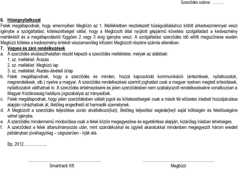 mértékétől és a megállapodástól függően 2 vagy 3 évig igénybe veszi.