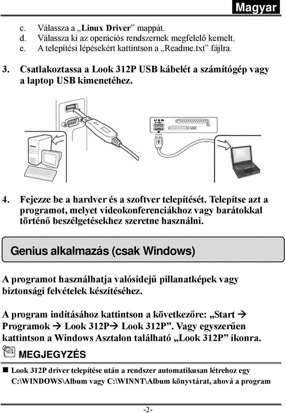 Telepítse azt a programot, melyet videokonferenciákhoz vagy barátokkal történő beszélgetésekhez szeretne használni.