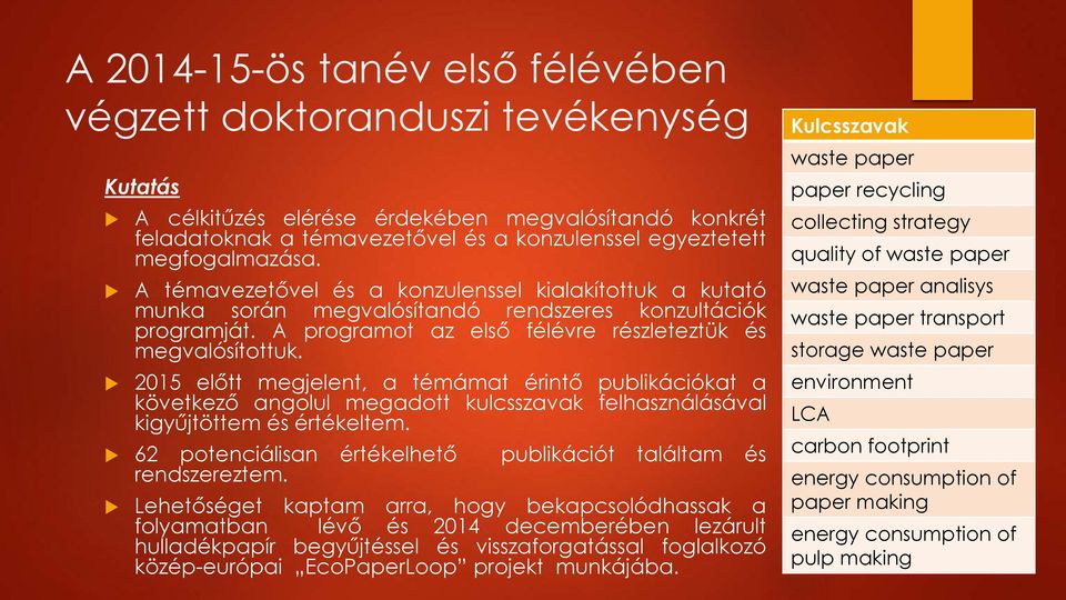 2015 előtt megjelent, a témámat érintő publikációkat a következő angolul megadott kulcsszavak felhasználásával kigyűjtöttem és értékeltem.