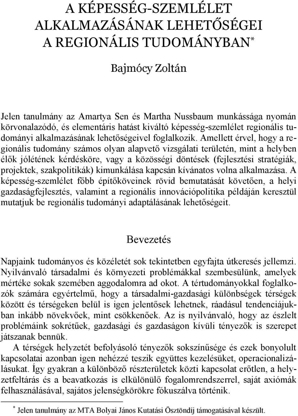 Amellett érvel, hogy a regionális tudomány számos olyan alapvető vizsgálati területén, mint a helyben élők jólétének kérdésköre, vagy a közösségi döntések (fejlesztési stratégiák, projektek,