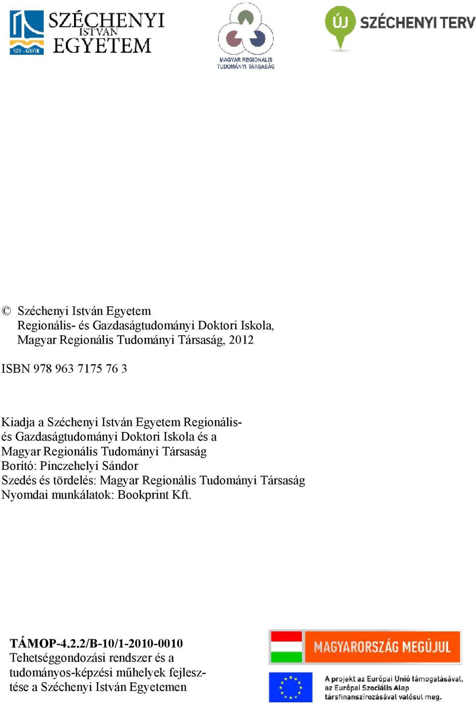 Társaság Borító: Pinczehelyi Sándor Szedés és tördelés: Magyar Regionális Tudományi Társaság Nyomdai munkálatok: Bookprint Kft.