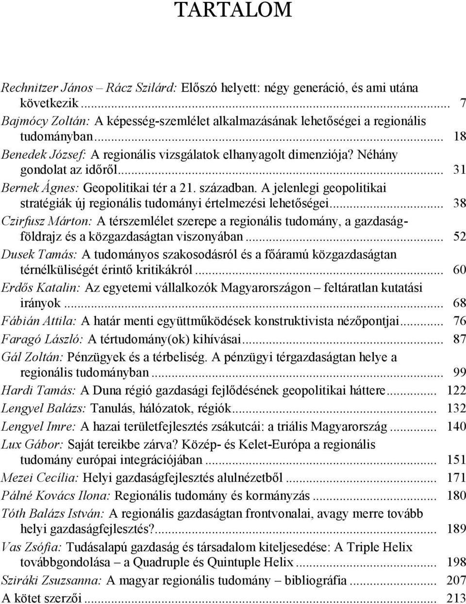 A jelenlegi geopolitikai stratégiák új regionális tudományi értelmezési lehetőségei.