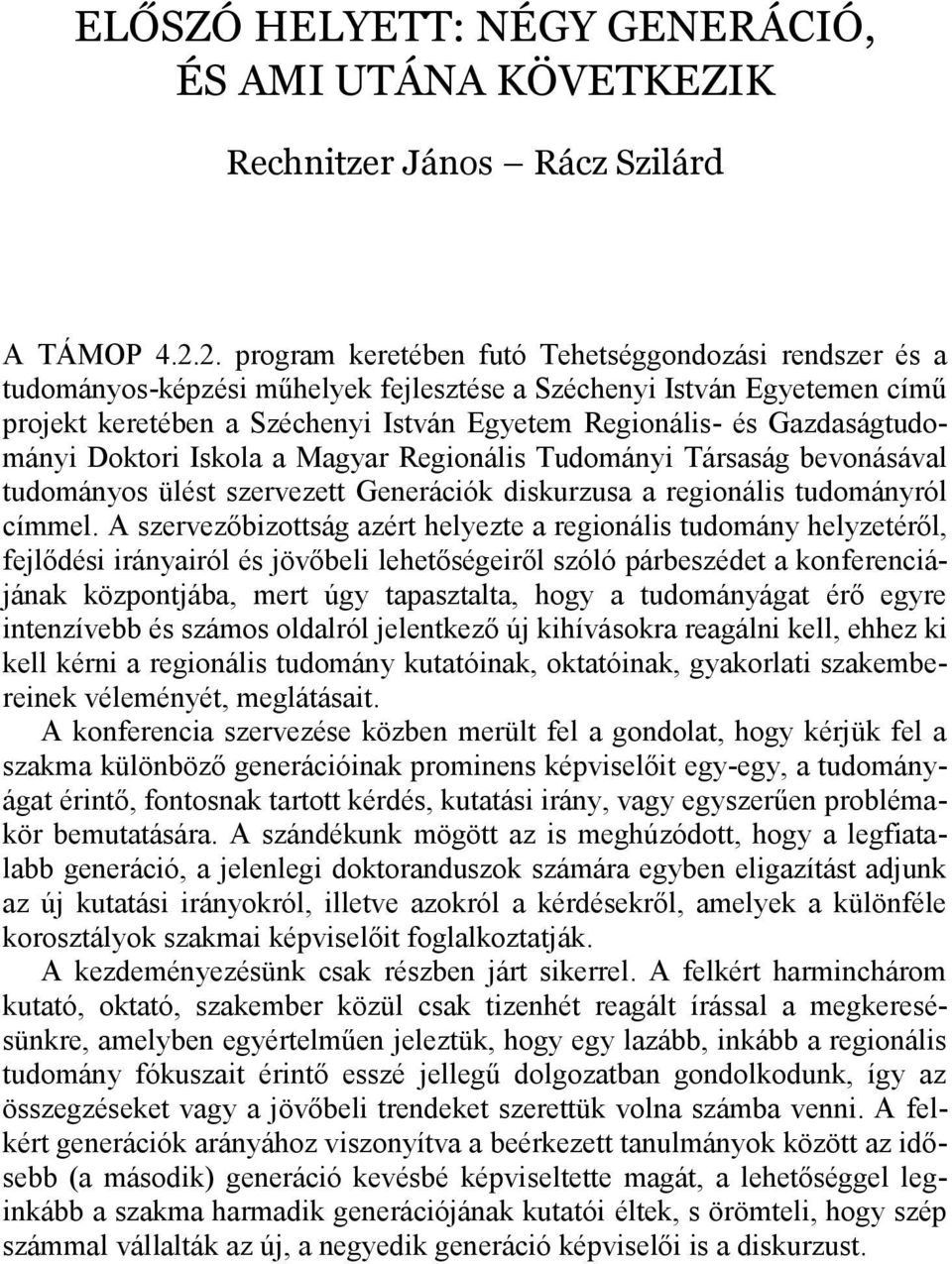 Gazdaságtudományi Doktori Iskola a Magyar Regionális Tudományi Társaság bevonásával tudományos ülést szervezett Generációk diskurzusa a regionális tudományról címmel.