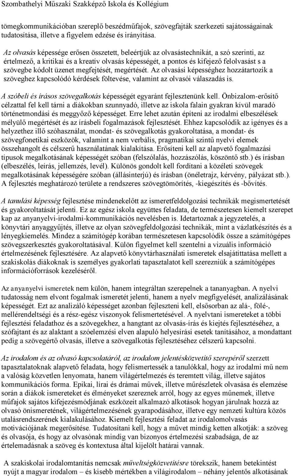 üzenet megfejtését, megértését. Az olvasási képességhez hozzátartozik a szöveghez kapcsolódó kérdések föltevése, valamint az olvasói válaszadás is.