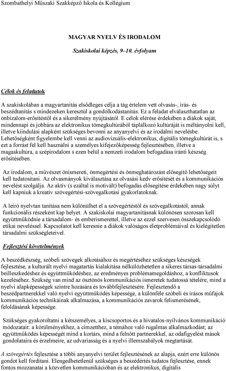 Ez a feladat elválaszthatatlan az önbizalom-erősítéstől és a sikerélmény nyújtásától.