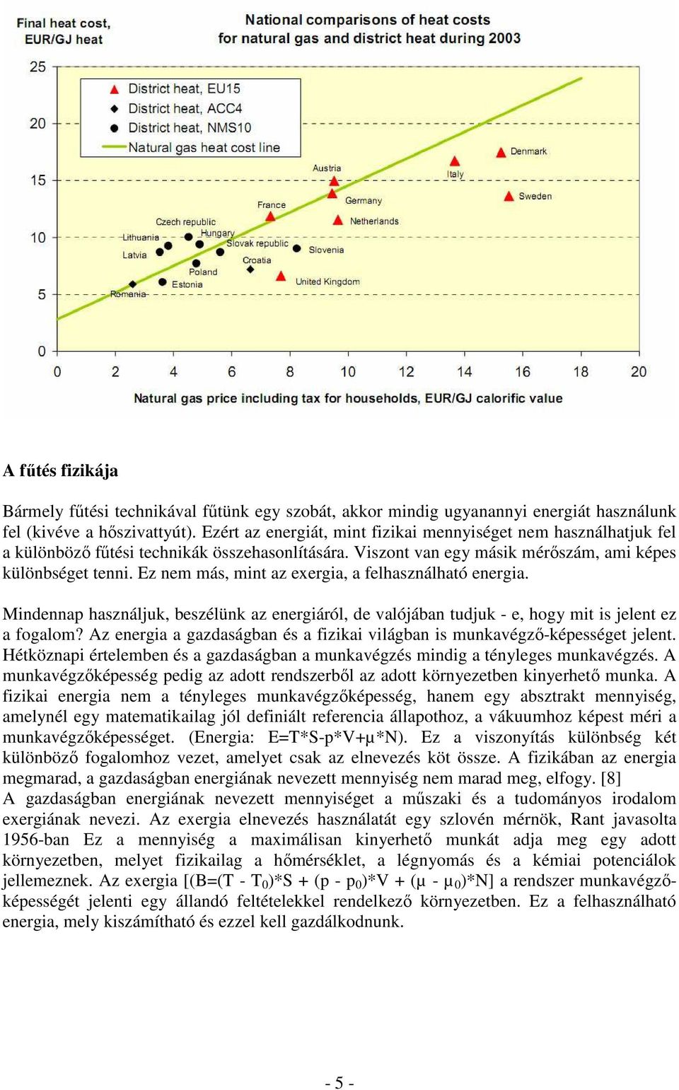 Ez nem más, mint az exergia, a felhasználható energia. Mindennap használjuk, beszélünk az energiáról, de valójában tudjuk - e, hogy mit is jelent ez a fogalom?