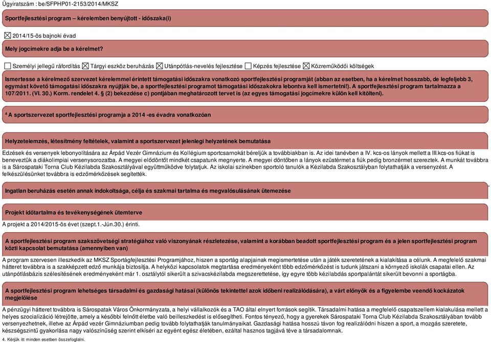 vonatkozó sportfejlesztési programját (abban az esetben, ha a kérelmet hosszabb, de legfeljebb 3, egymást követő támogatási időszakra nyújtják be, a sportfejlesztési programot támogatási időszakokra