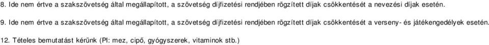 Ide nem értve a szakszövetség által megállapított, a szövetség díjfizetési rendjében