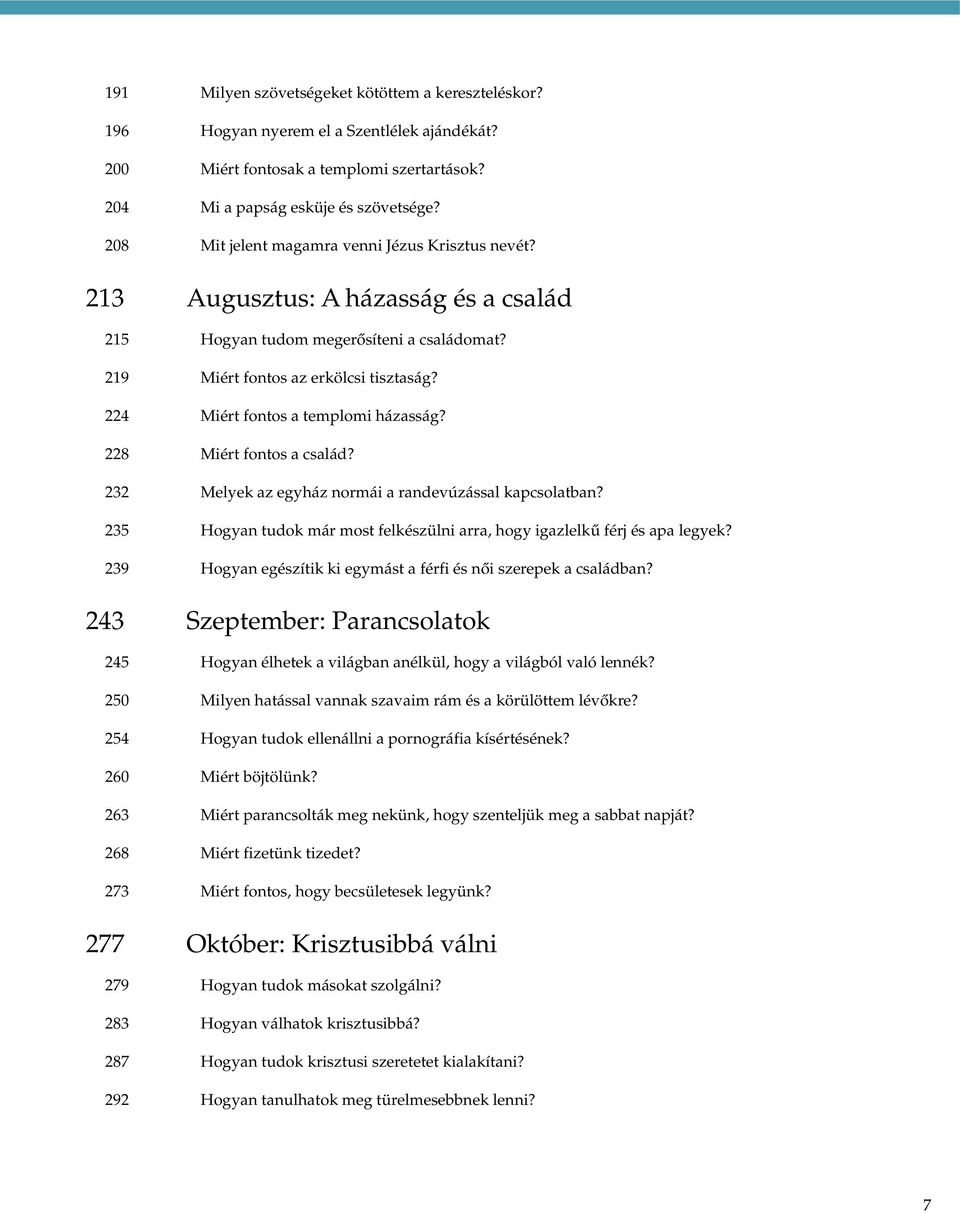 224 Miért fontos a templomi házasság? 228 Miért fontos a család? 232 Melyek az egyház normái a randevúzással kapcsolatban?