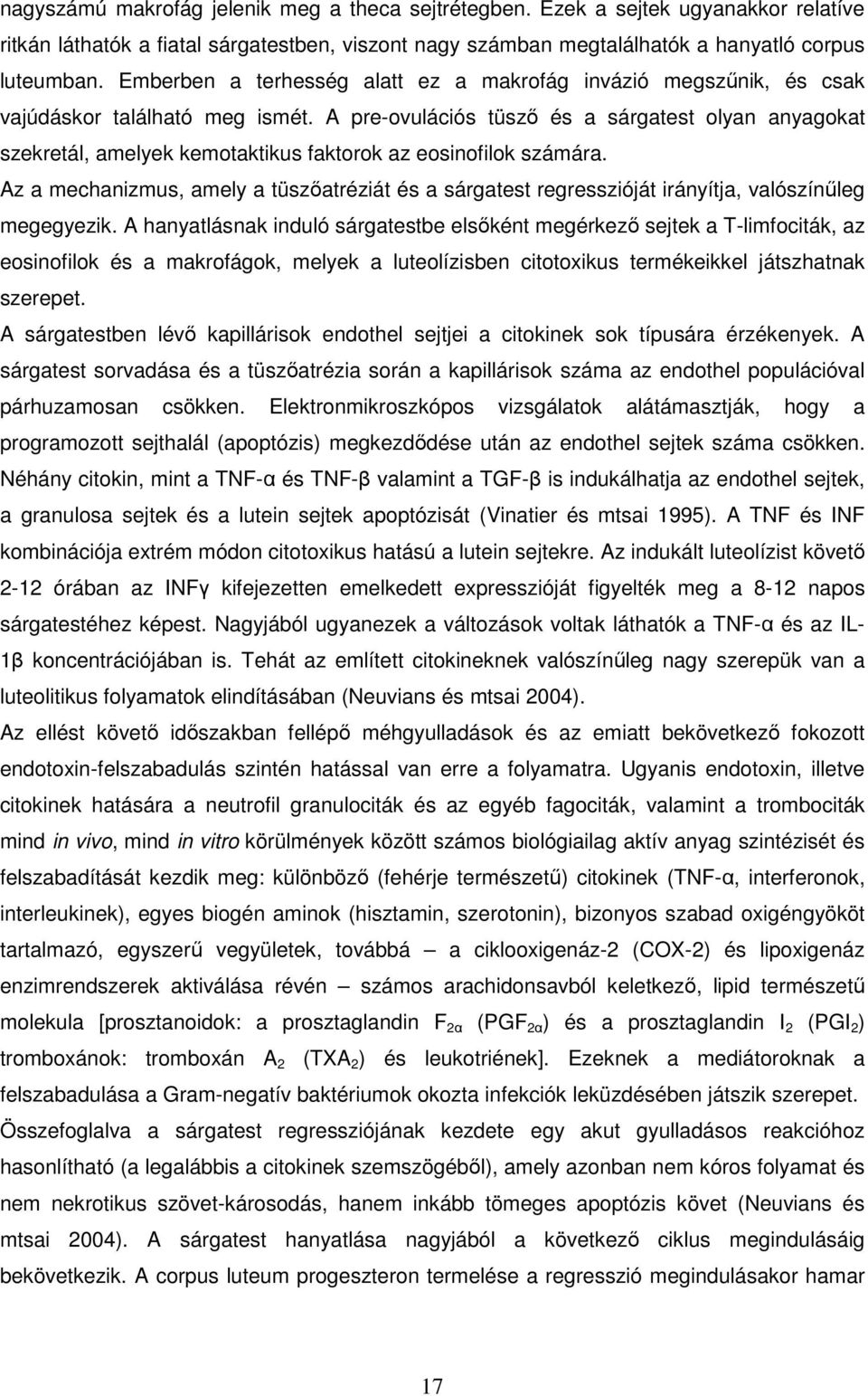 A pre-ovulációs tüsző és a sárgatest olyan anyagokat szekretál, amelyek kemotaktikus faktorok az eosinofilok számára.