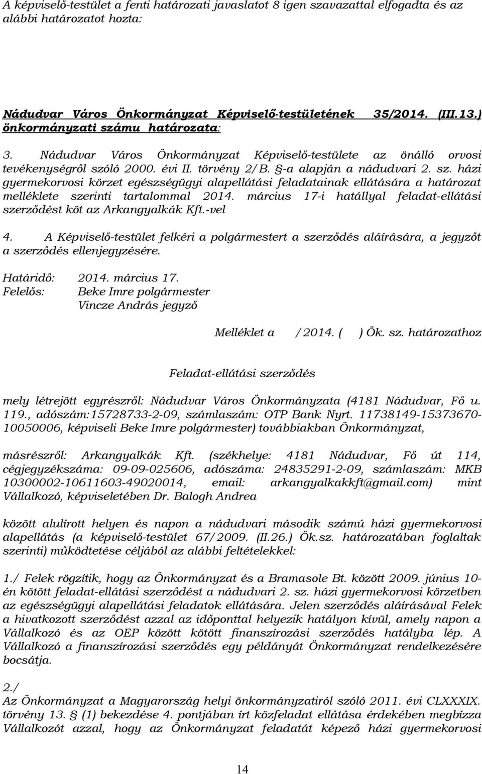 ló 2000. évi II. törvény 2/B. -a alapján a nádudvari 2. sz. házi gyermekorvosi körzet egészségügyi alapellátási feladatainak ellátására a határozat melléklete szerinti tartalommal 2014.