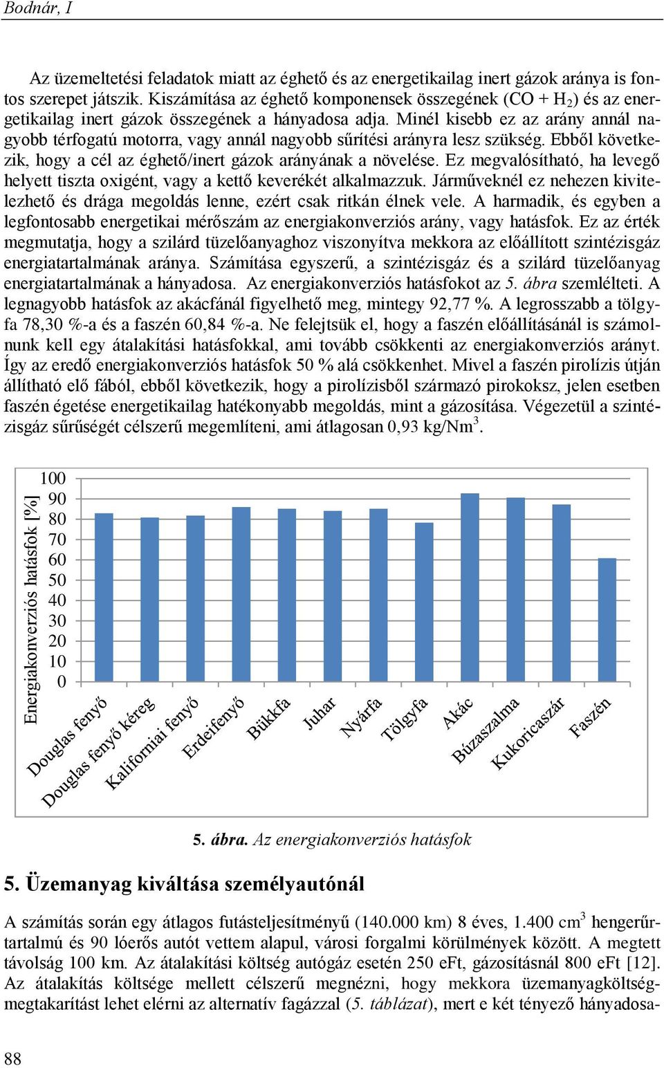 Minél kisebb ez az arány annál nagyobb térfogatú motorra, vagy annál nagyobb sűrítési arányra lesz szükség. Ebből következik, hogy a cél az éghető/inert gázok arányának a növelése.