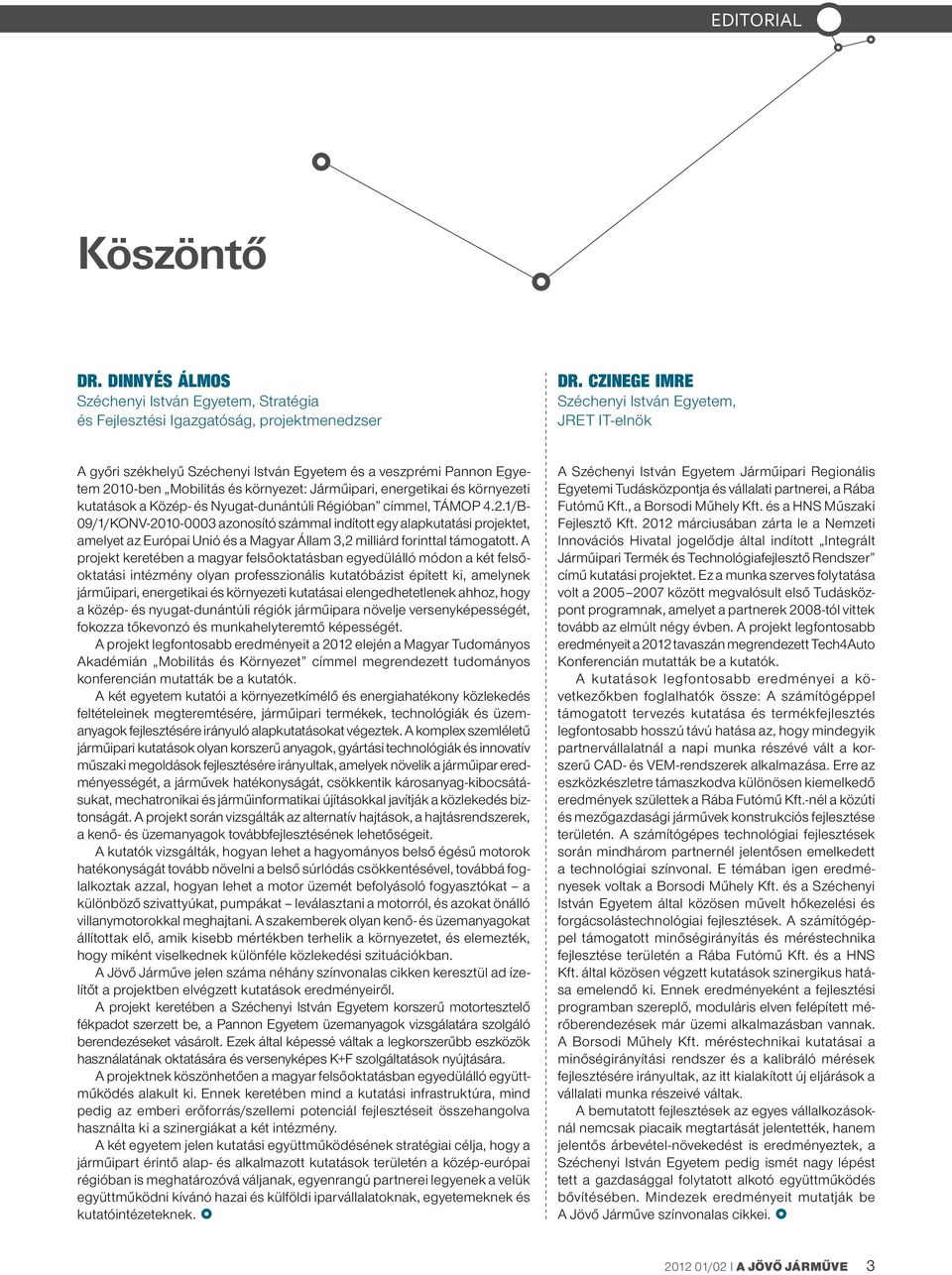 kutatások a Közép- és Nyugat-dunántúli Régióban címmel, TÁMOP 4.2.