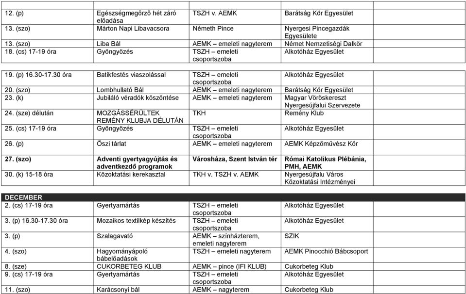 (szo) Lombhullató Bál AEMK emeleti nagyterem Barátság Kör Egyesület 23. (k) Jubiláló véradók köszöntése AEMK emeleti nagyterem Magyar Vöröskereszt Nyergesújfalui Szervezete 24.