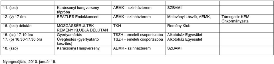 15. (sze) délután MOZGÁSSÉRÜLTEK 16. (cs) 17-19 óra Gyertyamártás TSZH - emeleti 17. (p) 16.30-17.