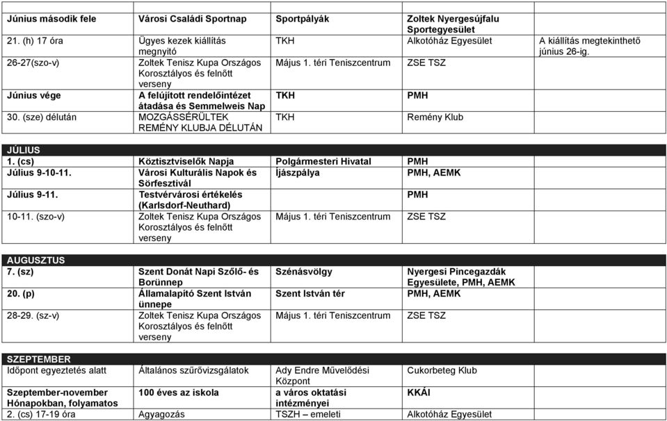 (sze) délután MOZGÁSSÉRÜLTEK JÚLIUS 1. (cs) Köztisztviselők Napja Polgármesteri Hivatal PMH Július 9-10-11. Városi Kulturális Napok és Íjászpálya PMH, AEMK Sörfesztivál Július 9-11.