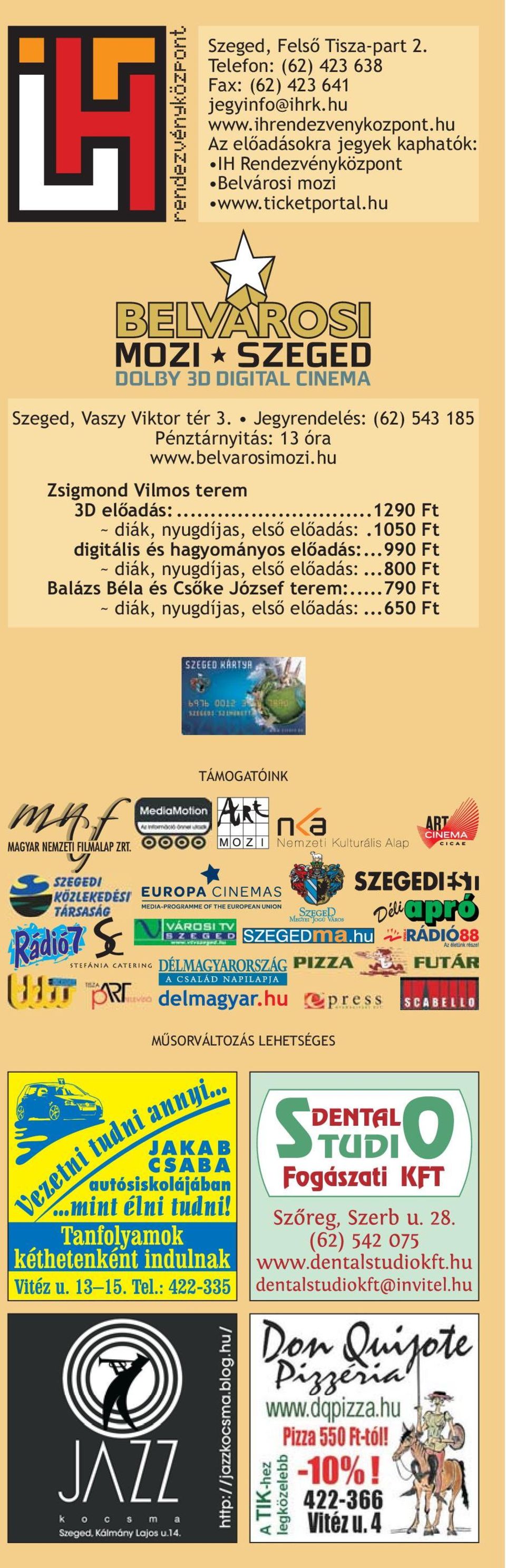 Jegyrendelés: (62) 543 185 Pénztárnyitás: 13 óra www.belvarosimozi.hu Zsigmond Vilmos terem 3D előadás:...1290 Ft ~ diák, nyugdíjas, első előadás:.