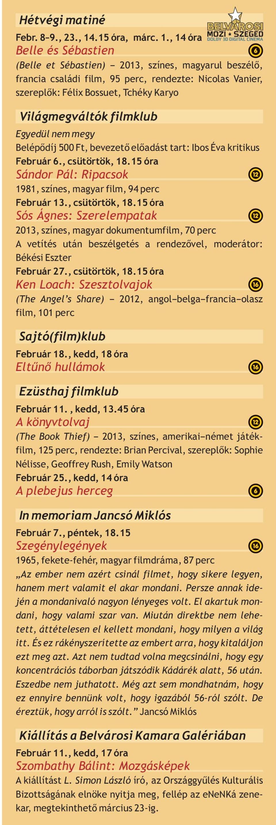 , 14 óra Belle és Sébastien (Belle et Sébastien) magyarul beszélő, francia családi film, 95 perc, rendezte: Nicolas Vanier, szereplők: Félix Bossuet, Tchéky Karyo Világmegváltók filmklub Egyedül nem