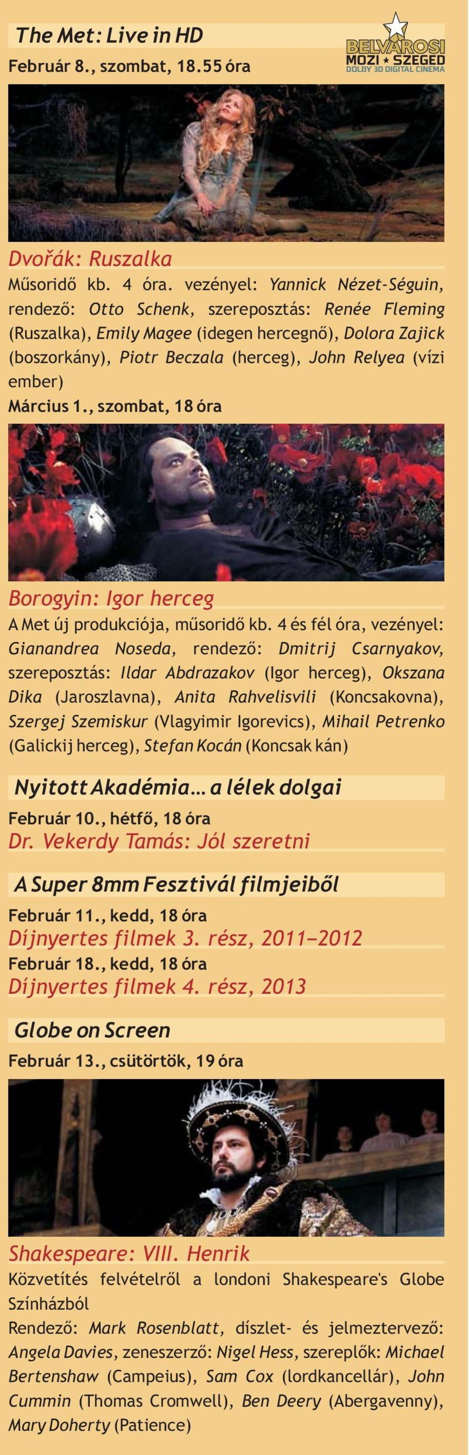 ember) Március 1., szombat, 18 óra Borogyin: Igor herceg A Met új produkciója, műsoridő kb.