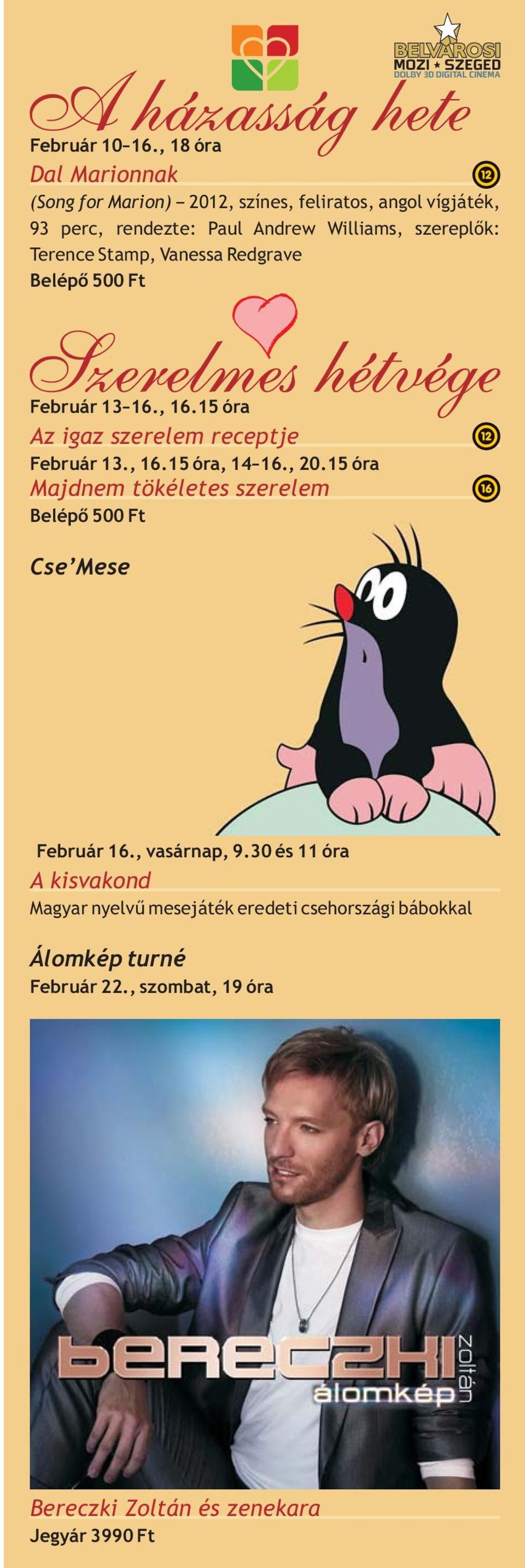 szereplők: Terence Stamp, Vanessa Redgrave Belépő 500 Ft Február 13 16., 16.15 óra Az igaz szerelem receptje Február 13., 16.15 óra, 14 16.