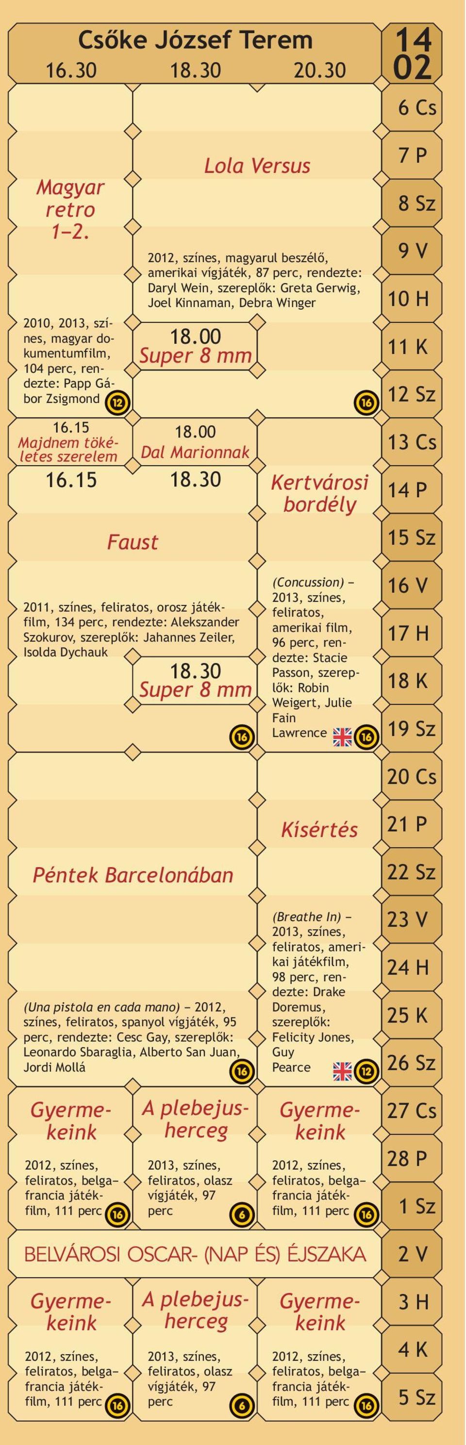 30 Kertvárosi bordély 14 02 6Cs 7P 8Sz 9V 10 H 11 K 12 Sz 13 Cs 14 P 15 Sz 2011, színes, feliratos, orosz játékfilm, 134 perc, rendezte: Alekszander Szokurov, szereplők: Jahannes Zeiler, Isolda