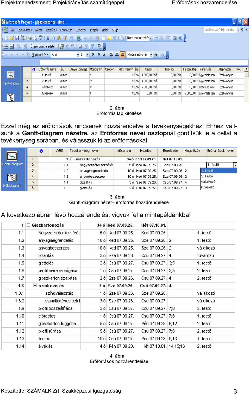 sorában, és válasszuk ki az erőforrásokat. 3.