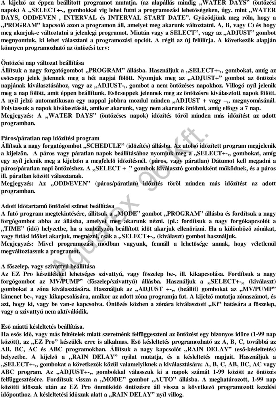 Győződjünk meg róla, hogy a PROGRAM kapcsoló azon a programon áll, amelyet meg akarunk változtatni. A, B, vagy C) és hogy meg akarjuk-e változtatni a jelenlegi programot.