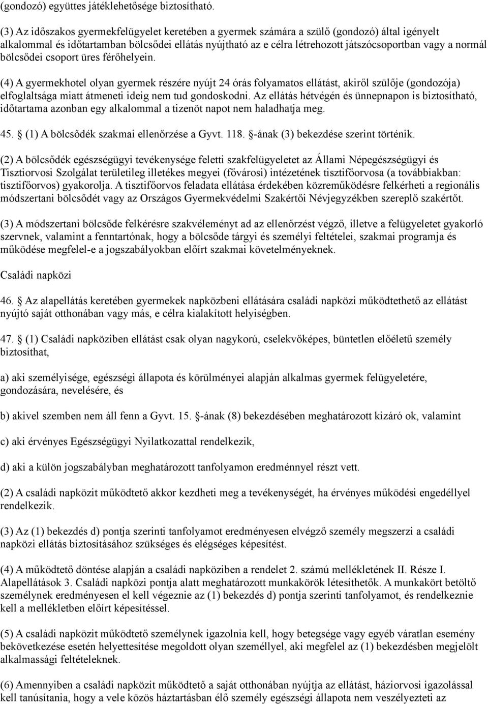 normál bölcsődei csoport üres férőhelyein.