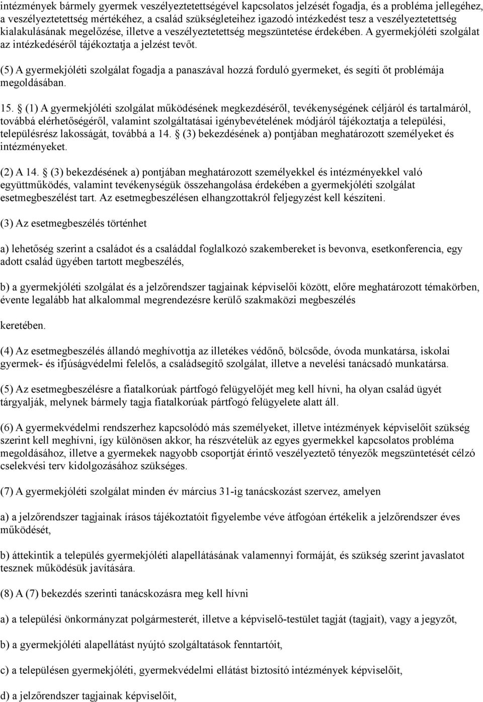 (5) A gyermekjóléti szolgálat fogadja a panaszával hozzá forduló gyermeket, és segíti őt problémája megoldásában. 15.