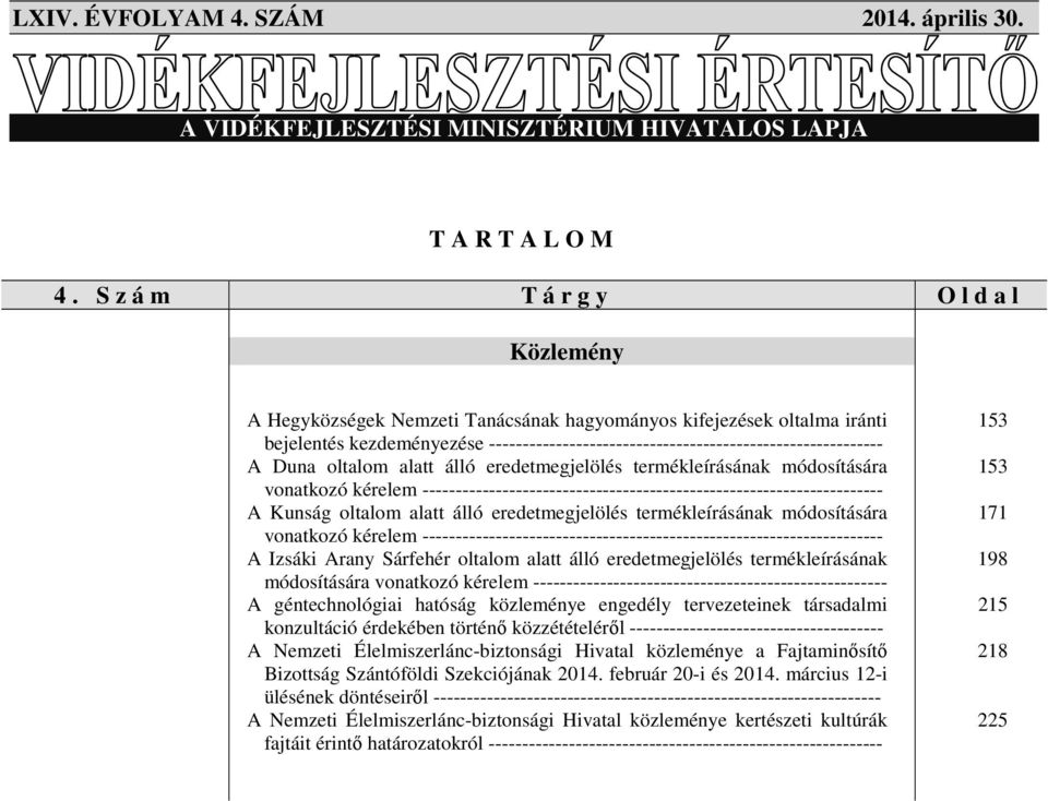 Duna oltalom alatt álló eredetmegjelölés termékleírásának módosítására vonatkozó kérelem --------------------------------------------------------------------- A Kunság oltalom alatt álló