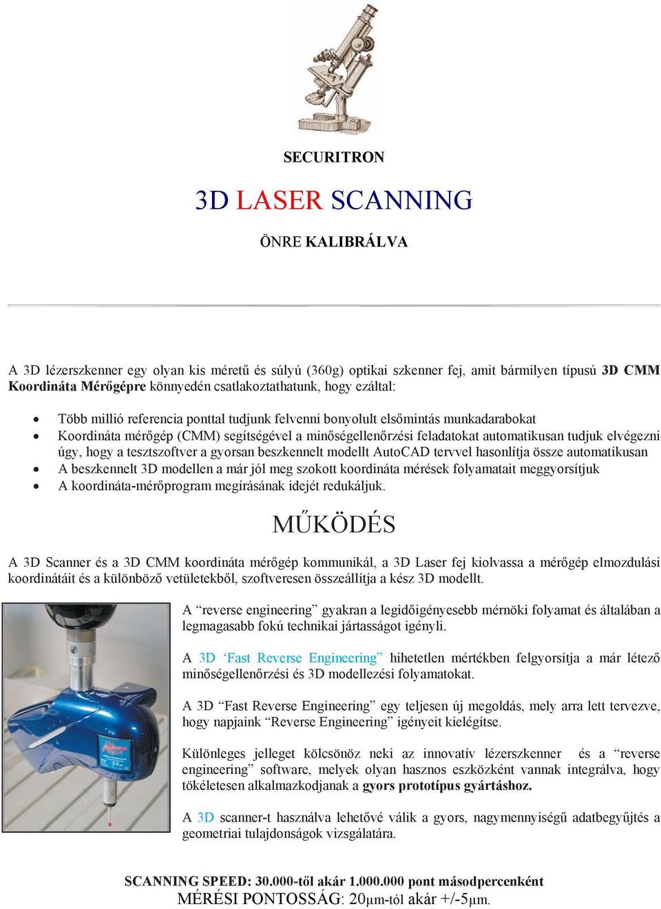 automatikusan tudjuk elvégezni úgy, hogy a tesztszoftver a gyorsan beszkennelt modellt AutoCAD tervvel hasonlítja össze automatikusan A beszkennelt 3D modellen a már jól meg szokott koordináta