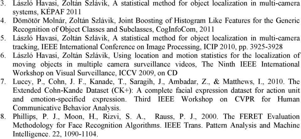 László Havasi, Zoltán Szlávik, A statistical method for object localization in multi-camera tracking, IEEE International Conference on Image Processing, ICIP 2010, pp. 3925-3928 6.