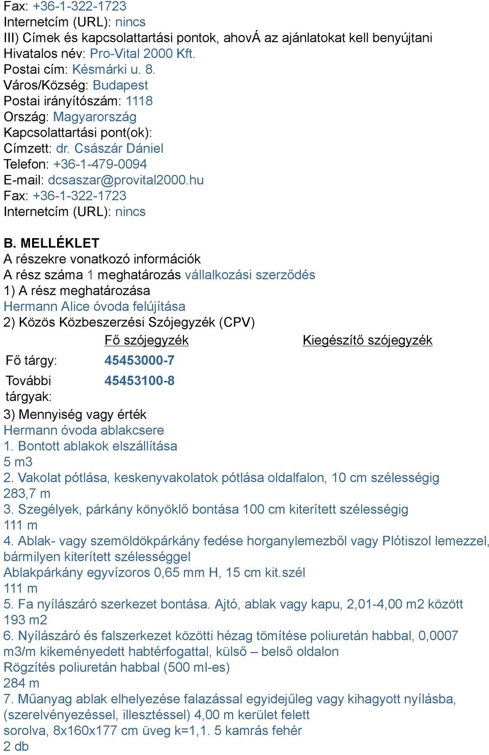 hu Fax: +36-1-322-1723 Internetcím (URL): nincs B.