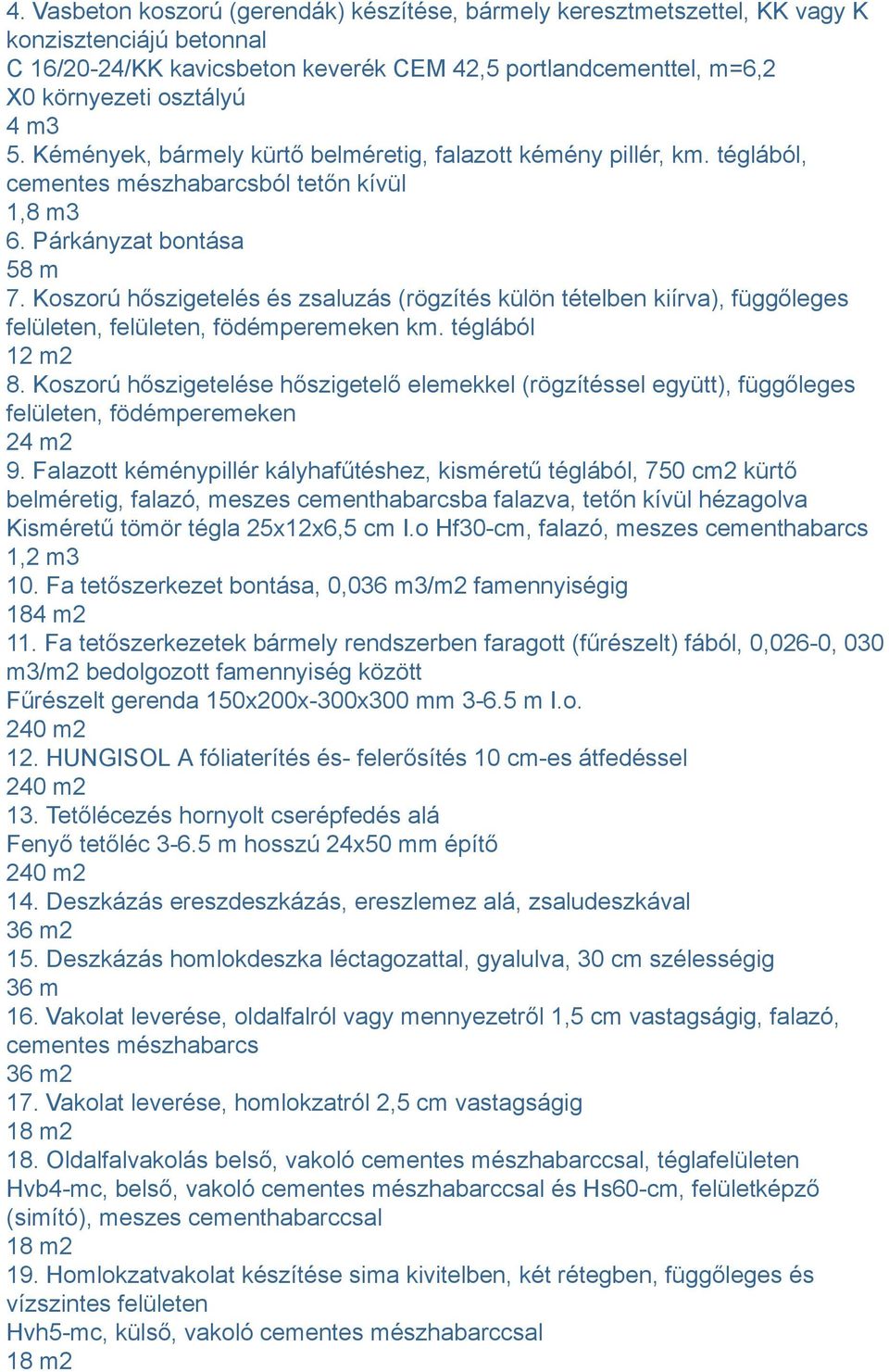 Koszorú hőszigetelés és zsaluzás (rögzítés külön tételben kiírva), függőleges felületen, felületen, födémperemeken km. téglából 12 m2 8.
