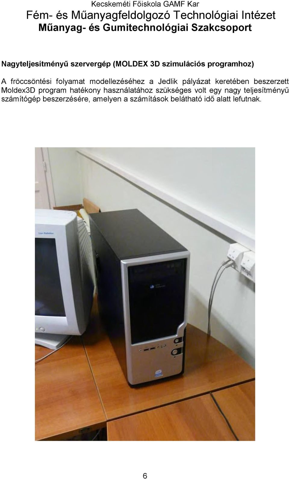 modellezéséhez a Jedlik pályázat keretében beszerzett Moldex3D program hatékony használatához