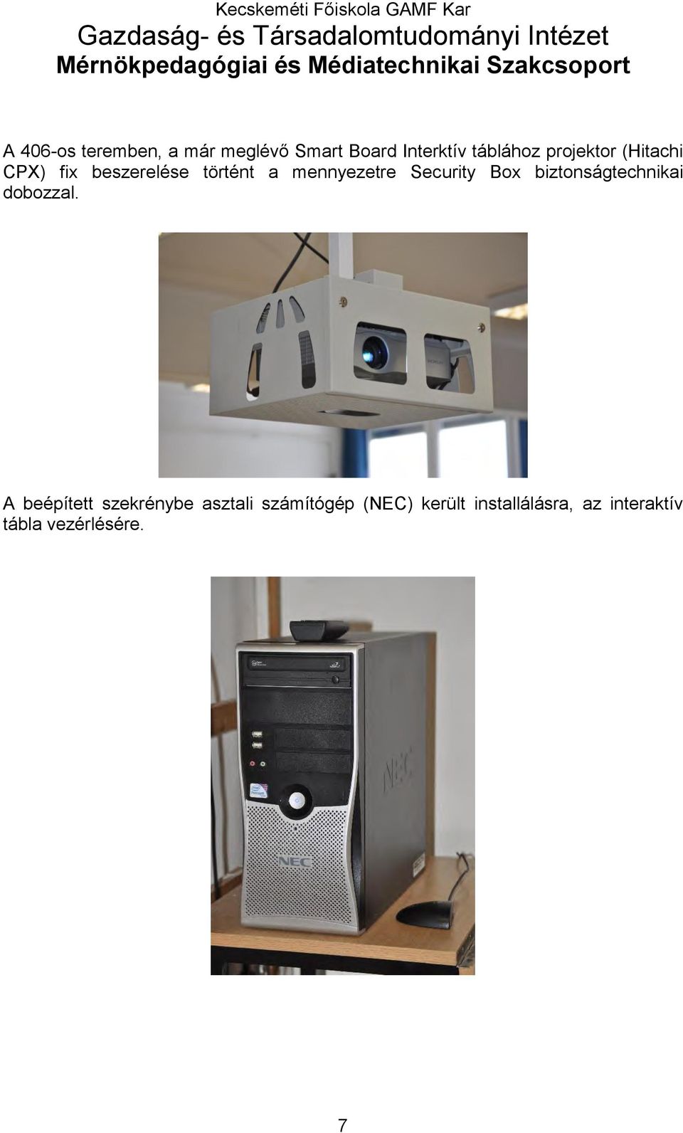 beszerelése történt a mennyezetre Security Box biztonságtechnikai dobozzal.