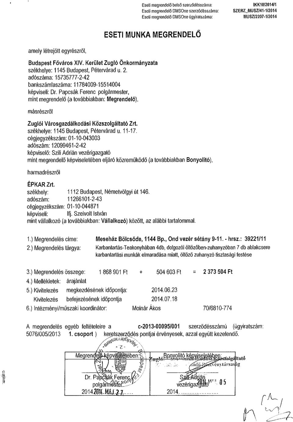 Papcsák Ferenc polgármester, mint megrendelő (a továbbiakban: Megrendelő), másrészről Zuglói Városgazdálkodási Közszolgáltató Zrí. székhelye: 1145 Budapest, Pétervárad u, 11-17.