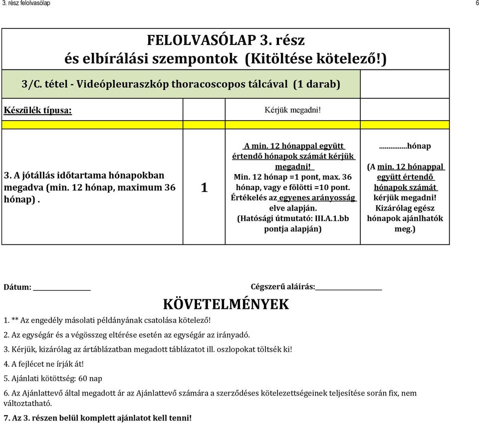 ..hónap (A min. hónappal együtt értendő hónapok számát Kizárólag egész hónapok ajánlhatók meg.) Dátum:. ** Az engedély másolati példányának csatolása kötelező! KÖVETELMÉNYEK.