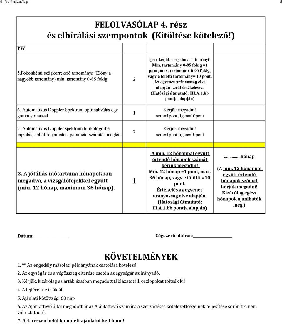 Automatikus Doppler Spektrum optimalizálás egy gombnyomással 7. Automatikus Doppler spektrum burkológörbe rajzolás, abból folyamatos paraméterszámítás megléte 3.