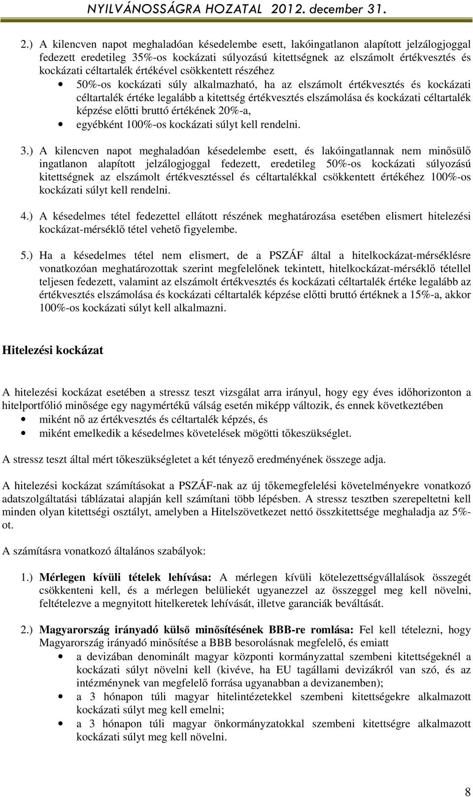 céltartalék képzése előtti bruttó értékének 20%-a, egyébként 100%-os kockázati súlyt kell rendelni. 3.