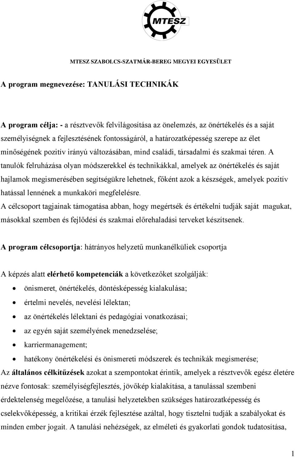 A tanulók felruházása olyan módszerekkel és technikákkal, amelyek az önértékelés és saját hajlamok megismerésében segítségükre lehetnek, főként azok a készségek, amelyek pozitív hatással lennének a