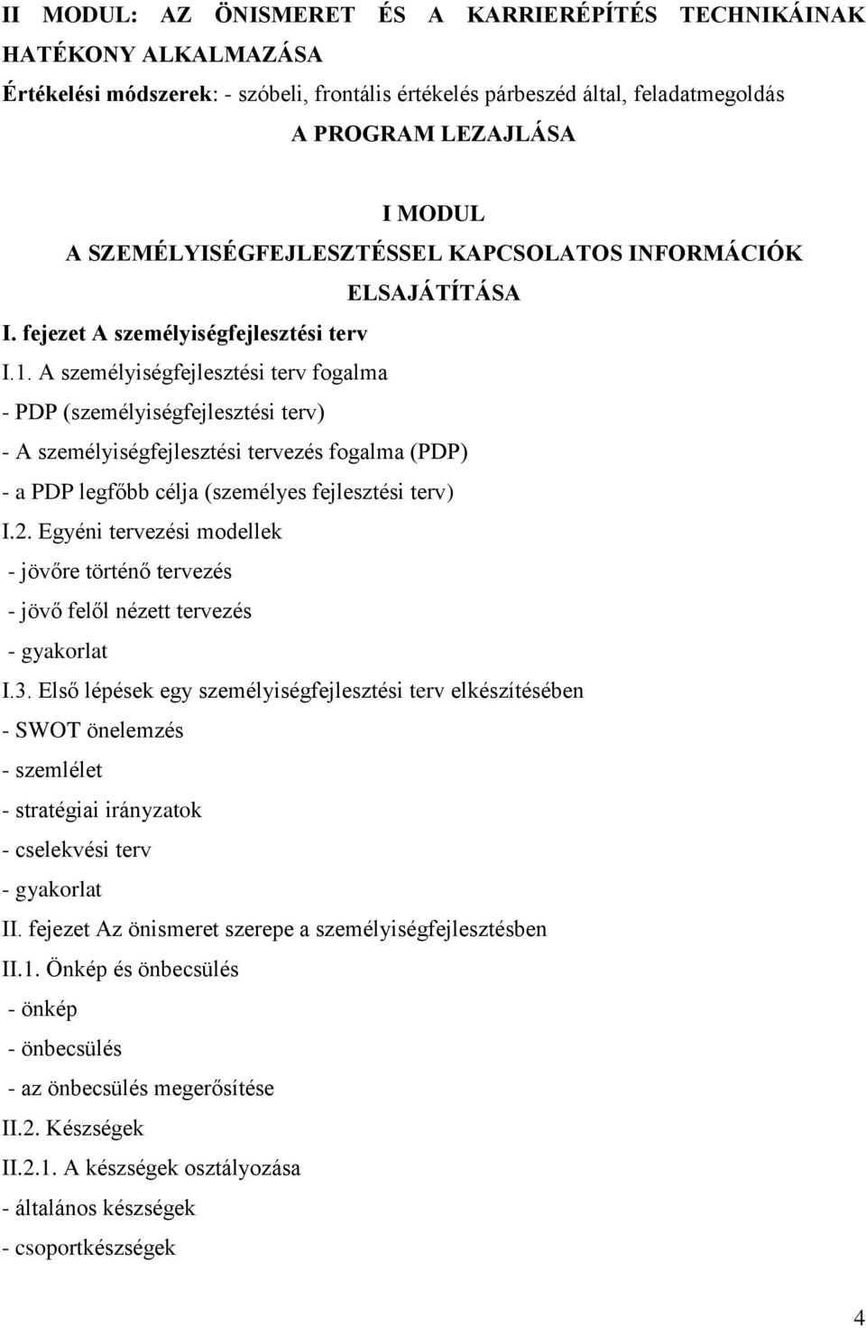 A személyiségfejlesztési terv fogalma - PDP (személyiségfejlesztési terv) - A személyiségfejlesztési tervezés fogalma (PDP) - a PDP legfőbb célja (személyes fejlesztési terv) I.2.