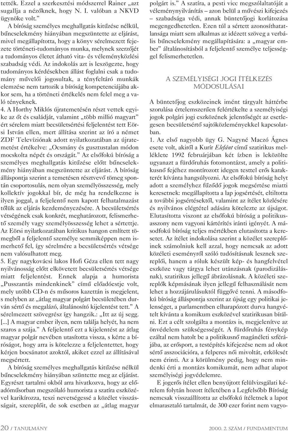 szerzôjét a tudományos életet átható vita- és véleményközlési szabadság védi.