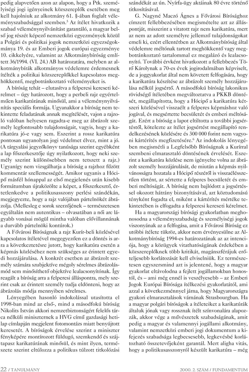 és az Emberi jogok európai egyezménye 10. cikkelyére, valamint az Alkotmánybíróság említett 36/1994. (VI. 24.