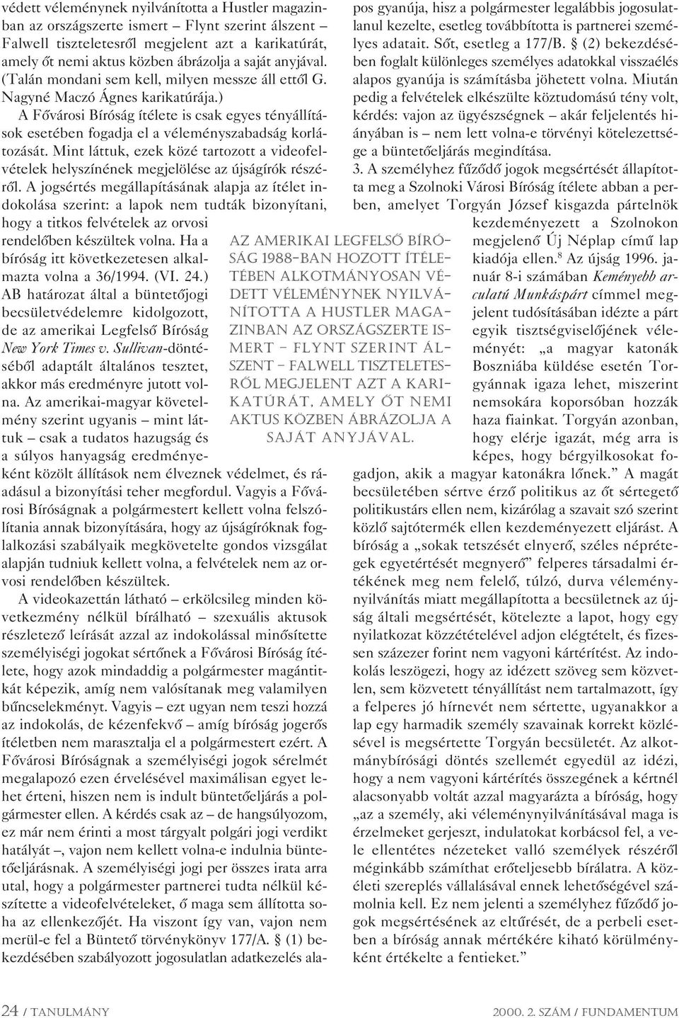 ) A Fôvárosi Bíróság ítélete is csak egyes tényállítások esetében fogadja el a véleményszabadság korlátozását.