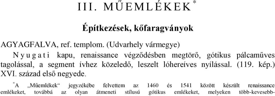 segment ívhez közeledő, leszelt lóhereíves nyílással. (119. kép.) XVI. század első negyede.