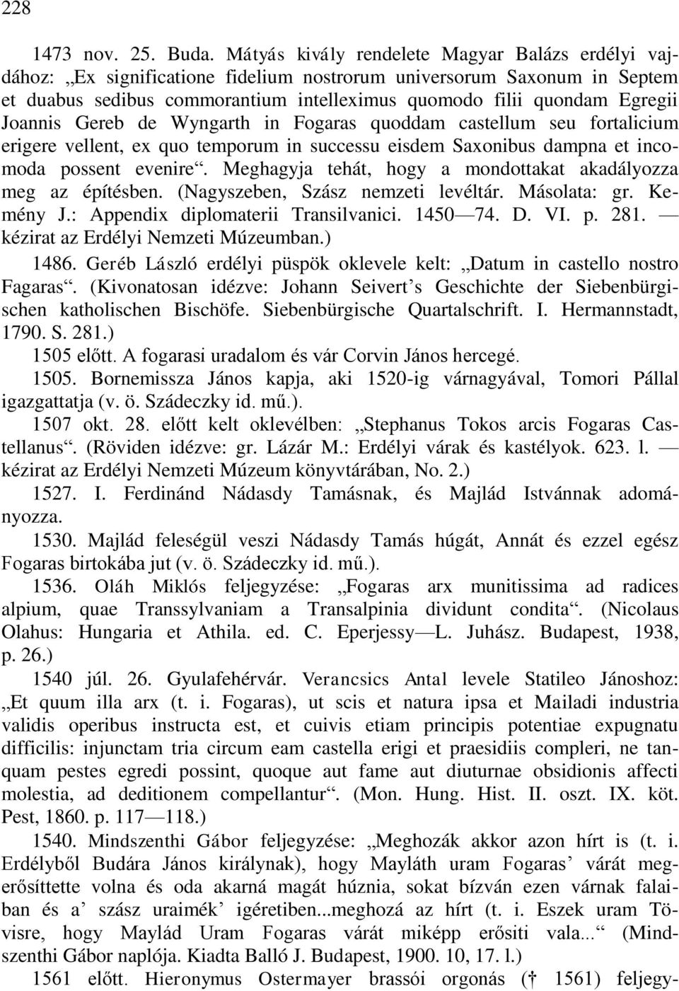 Joannis Gereb de Wyngarth in Fogaras quoddam castellum seu fortalicium erigere vellent, ex quo temporum in successu eisdem Saxonibus dampna et incomoda possent evenire.