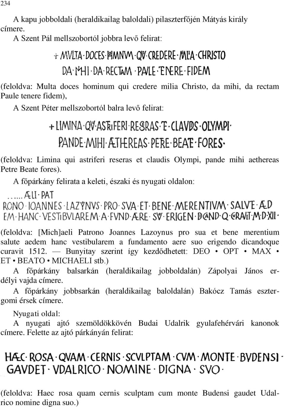 (feloldva: Limina qui astriferi reseras et claudis Olympi, pande mihi aethereas Petre Beate fores).