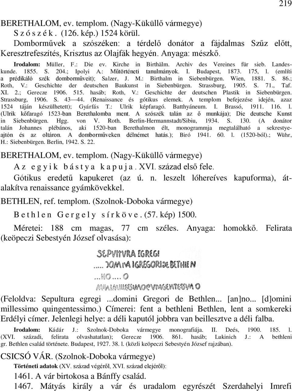 Archiv des Vereines für sieb. Landeskunde. 1855. S. 204.; Ipolyi A.: Műtörténeti tanulmányok. I. Budapest, 1873. 175, l. (említi a prédikáló szék domborműveit); Salzer, J. M.: Birthalm in Siebenbürgen.