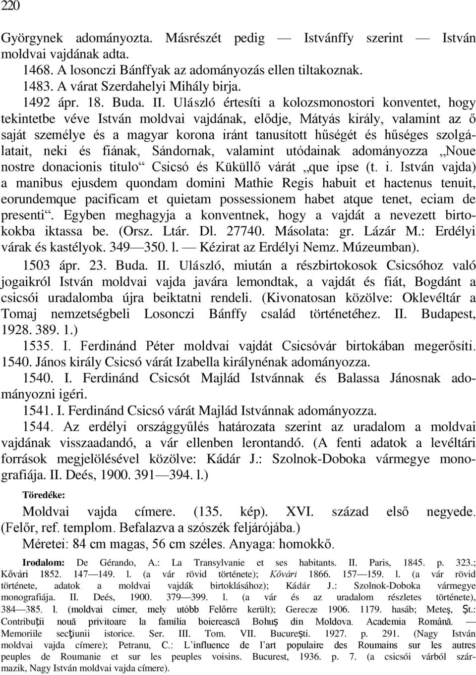 Ulászló értesíti a kolozsmonostori konventet, hogy tekintetbe véve István moldvai vajdának, elődje, Mátyás király, valamint az ő saját személye és a magyar korona iránt tanusított hűségét és hűséges